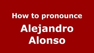 How to pronounce Alejandro Alonso