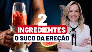 O SUCO NATURAL QUE AUMENTA SUA POTÊNCIA!