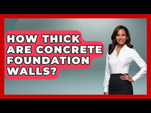 How Thick Are Concrete Foundation Walls? - Civil Engineering Explained