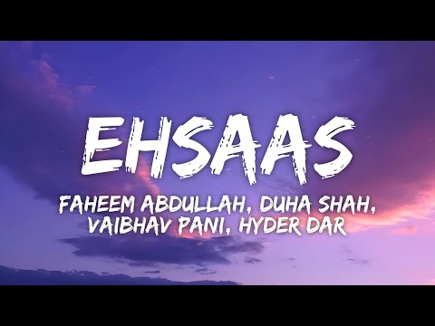 Ehsaas Lyrics - Faheem Abdullah, Duha Shah, Vaibhav Pani, Hyder Dar