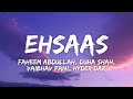 Ehsaas Lyrics Faheem Abdullah Duha Shah Vaibhav Pani Hyder Dar