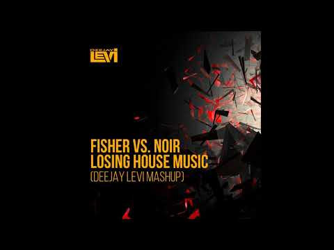 Fisher vs.Noir - Losing House Music (Deejay Levi Mashup)