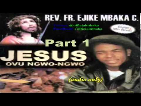 Jesus Ovu Ngwo Ngwo (Jesus Bears My Burden) Part 1 - Official Father Mbaka