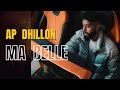 Ap Dhillon New Song Ma Belle