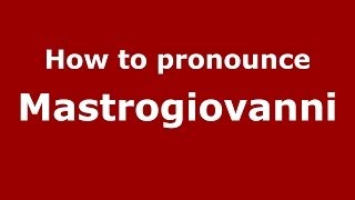 How to pronounce Mastrogiovanni