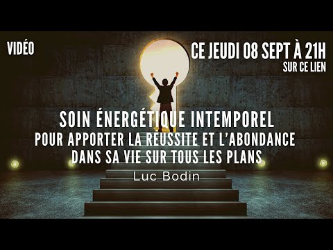 Soin Énergétique Intemporel - Réussite et Abondance dans sa vie sur tous les plans - par Luc Bodin