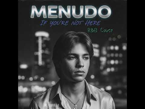 If You're Not Here by Menudo (R&B Cover)