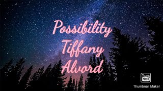 Possibility - Lyrics - Tiffany Alvord