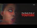 The Dark Side Of YouTube 3