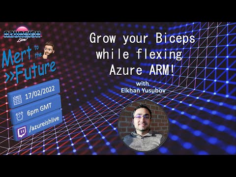 Mert to the Future #12 - Grow your Biceps while flexing Azure ARM! with Elkhan Yusubov