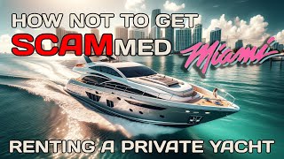 Miami Yacht SCAM Explained! How to rent Party Boats properly