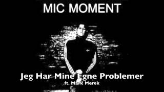 Mic - Jeg Har Mine Egne Problemer ft. Mark Merek