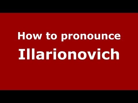 How to pronounce Illarionovich (Russian/Russia) - PronounceNames.com