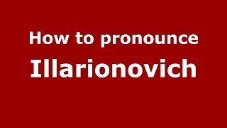 How to pronounce Illarionovich