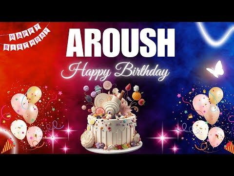AROUSH Happy Birthday Song | AROUSH Name Meaning🎂🎈 #birthday #happybirthdaysong #aroush