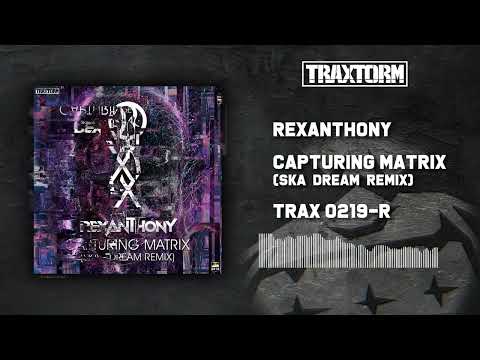 Rexanthony - Capturing Matrix (Ska Dream Remix) (Edit) [TRAX0219-2]