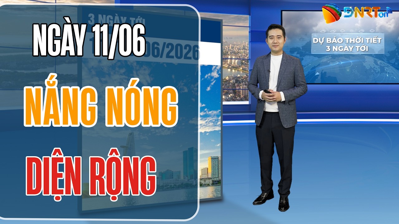 Dự báo thời tiết 11-13/06 | Vùng áp thấp phía Tây mở rộng, Trung Bộ đón đợt nắng nóng diện rộng mới