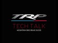 TRP Tech Talks - Mountain Bike Brake Bleed Procedure