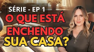 Se Sua Casa Está Um Caos, Esse Pode Ser o Motivo! / Série: O Que Está Enchendo Sua Casa ? - Ep 1