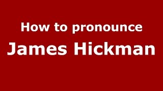 How to pronounce James Hickman