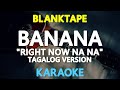 BANANA (Right Now Na Na) - Blanktape (KARAOKE Version)