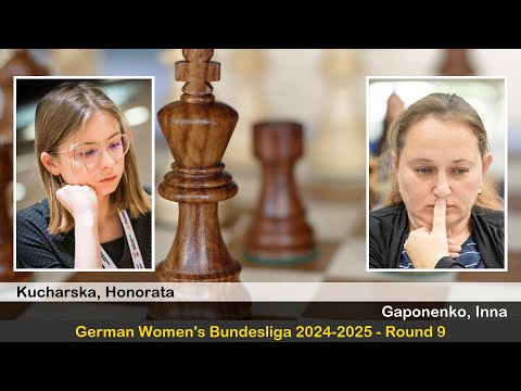 WFM Honorata Kucharska vs IM Inna Gaponenko | German Women's Bundesliga 2024-2025 | Round 9