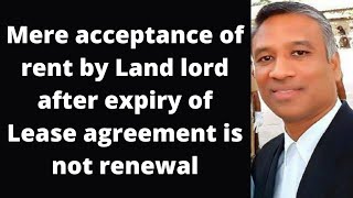 Mere acceptance of rent by Land lord after expiry of Lease agreement is not renewal