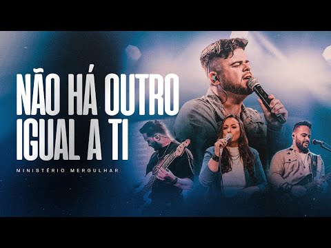 Ministério Mergulhar | Não Há Outro Igual a Ti (Ao Vivo)