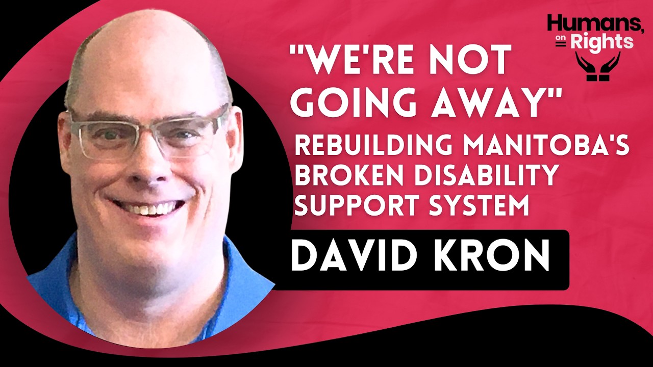 David Kron: "We're Not Going Away" - Rebuilding Manitoba's Broken Disability Support System
