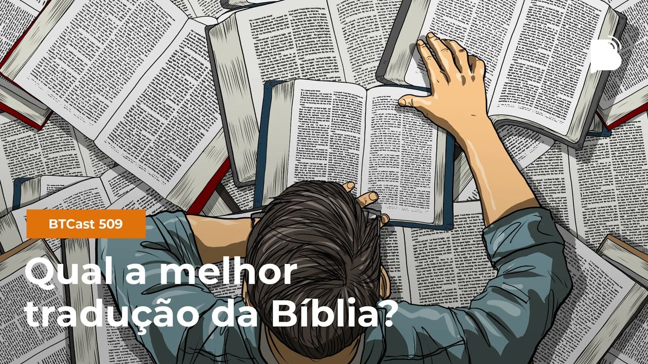 Qual é a melhor tradução da Bíblia? BTCast 509