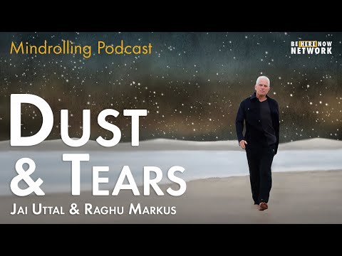 Dust and Tears with Jai Uttal and Raghu Markus - Mindrolling Ep. 479