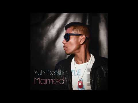 Yuh Dotish - Married - Chutney Soca 2018