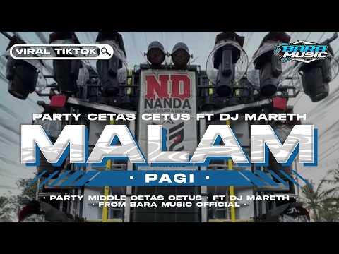 DJ MALAM PAGI PARTY MIDDLE CETAS CETUS NROTOK FT DJ MARETH FYP VIRAL TIKTOK TERBARU BARA MUSIC