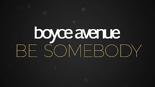 Boyce Avenue – Be Somebody (Lyric Video)