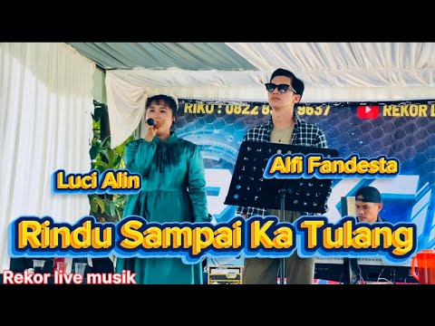 Luci Alin feat Alfi Fandesta-Rindu Sampai Ka Tulang || Rekor Live Musik