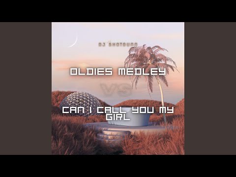 Oldies Medley VS Can I Call You My Girl