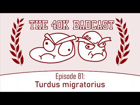 40k Badcast 81 - Turdus migratorius
