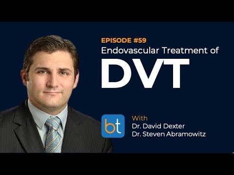 Ep. 59 | Endovascular Treatment of DVT | Dr. Dexter & Dr. Abramowitz | BackTable Podcast