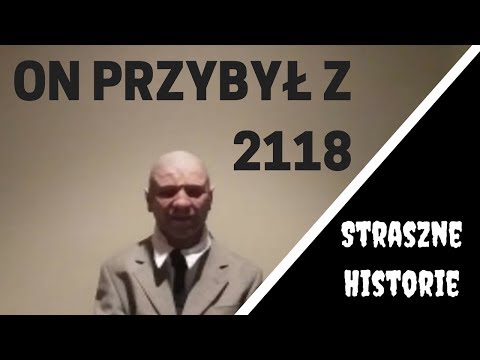 ZWIERZENIA PODRÓŻNIKA W CZASIE Z ROKU 2118, MÓWI PRAWDĘ? | Straszne Historie