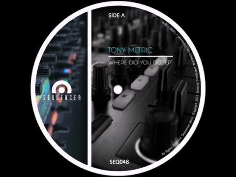 Tony Metric - Where Did You Go (Original Mix) [Sequencer Label] - Minimal/Deep Tech