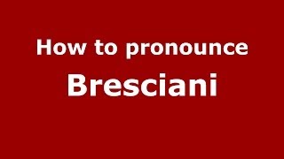 How to pronounce Bresciani
