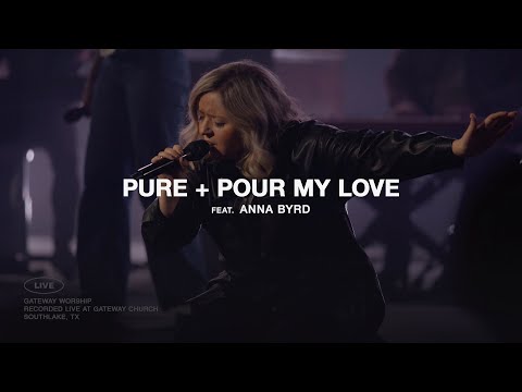 Pure + Pour My Love | feat. Anna Byrd | Gateway Worship