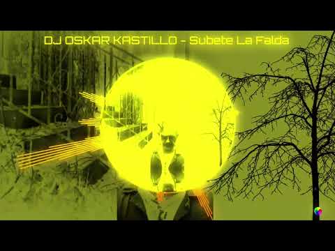 DJ OSKAR KASTILLO - Subete La Falda