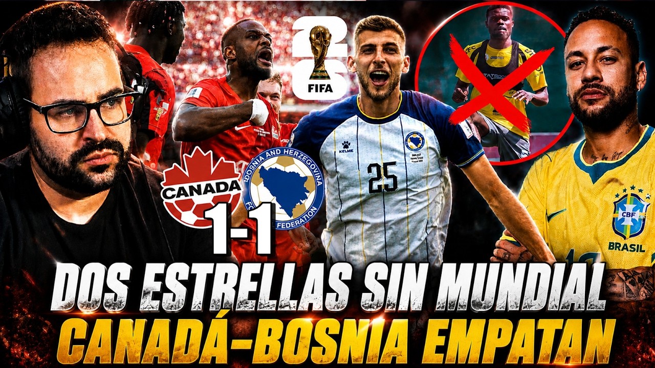 🚨ÚLTIMA HORA MUNDIAL 2026: ¿ADIÓS a NEYMAR JR? - CANADÁ EMPATA 1-1 con BOSNIA - Y ESTRELLA VETADA