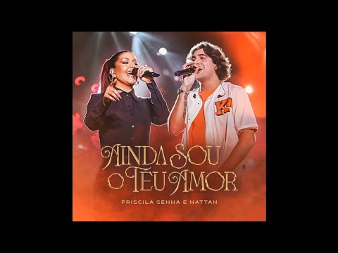 Priscila Senna Feat. Nattan (Ainda Sou O Teu Amor) Ao Vivo