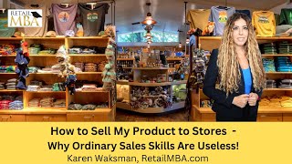 How to Sell My Product to Stores - Why Ordinary Sales Skills Are Useless!