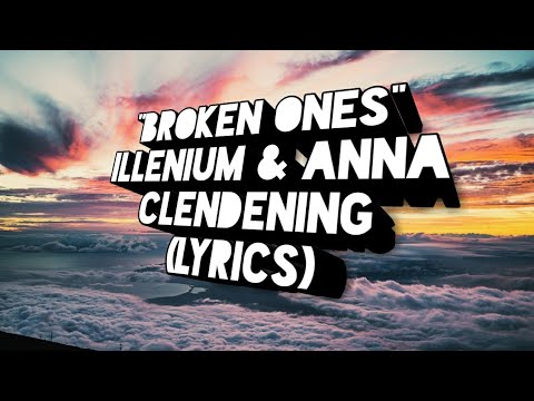 ILLENIUM, Anna Clendening - Broken Ones (Lyrics)