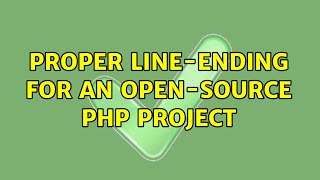 Proper line-ending for an open-source PHP project (2 Solutions!!)