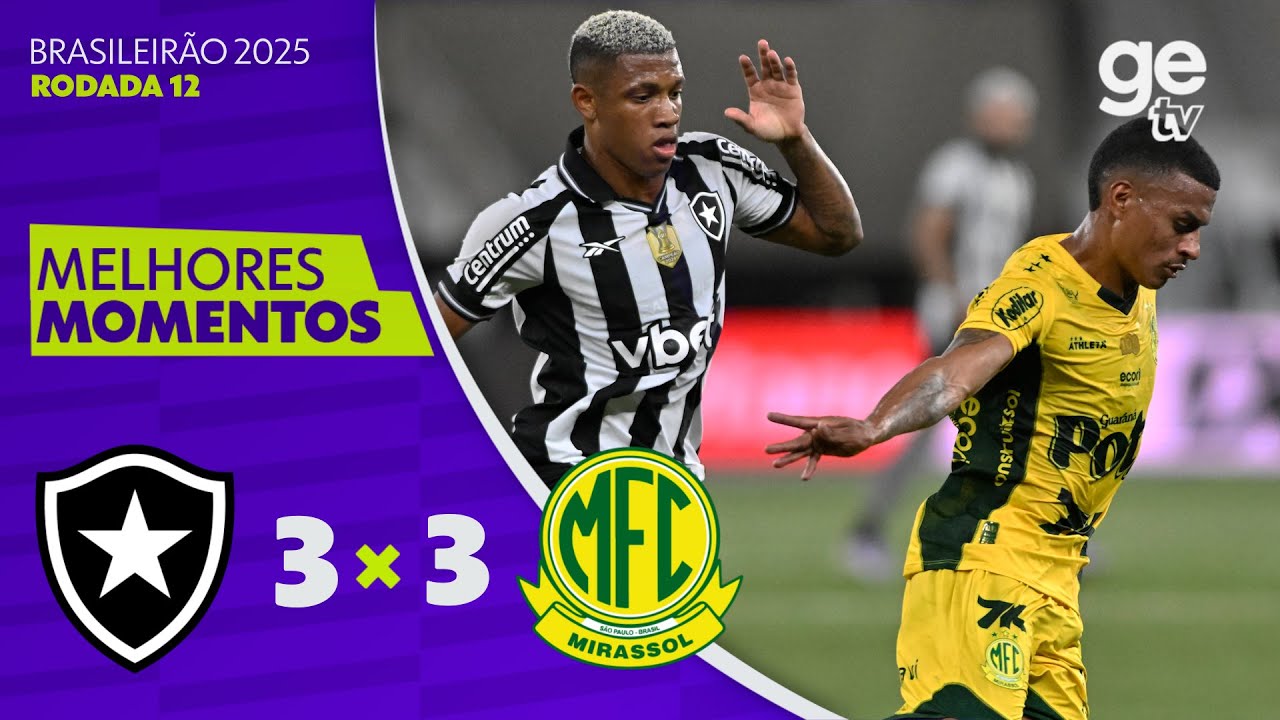 VÍDEO | Gols e melhores momentos de Botafogo 3×3 Mirassol pela 12ª rodada do Brasileirão-2025