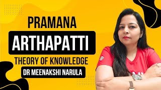 Arthapatti Pramana (Presumption) Theory of Knowledge I Dr Meenakshi Narula